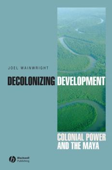 Paperback Decolonizing Development: Colonial Power and the Maya Book