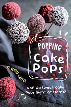 Paperback Popping Cake Pops: Roll Up Sweet Cake Pops Right at Home! Book