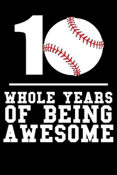 Paperback 10 Whole Years of Being Awesome: Lined Journal Notebook for Ten Year Olds, 10th Birthday Party Gift, Baseball and Softball Players Book