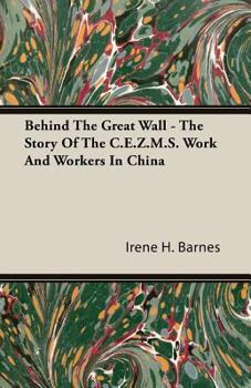 Behind the Great Wall - The Story of the C.E.Z.M.S. Work and Workers in China