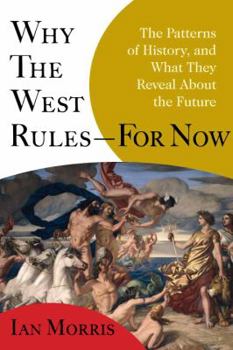 Hardcover Why the West Rules - For Now: The Patterns of History, and What They Reveal about the Future Book