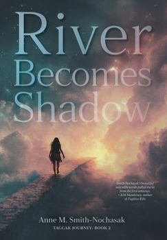 River Becomes Shadow - Book #2 of the Taggak Journey