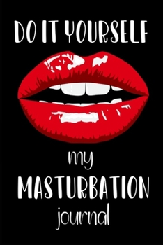 Do It Yourself - My Masturbation Journal: Funny Fake Book Cover, Gag Gifts For Men & Women