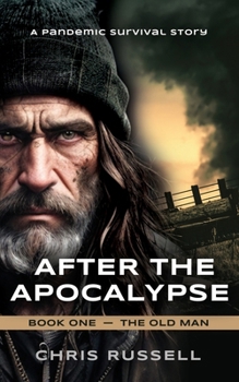 Paperback After the Apocalypse: A Story of Pandemic Survival - Book One, The Old Man Book