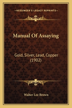 Paperback Manual Of Assaying: Gold, Silver, Lead, Copper (1902) Book