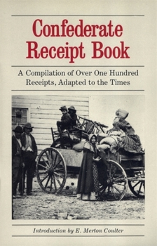 Paperback Confederate Receipt Book: A Compilation of Over One Hundred Receipts, Adapted to the Times Book