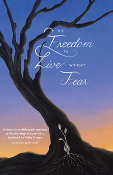 Paperback The Freedom to Live Without Fear: Written by Twelfth-Grade Students at Mission High School with a Foreword by Nikky Finney Book