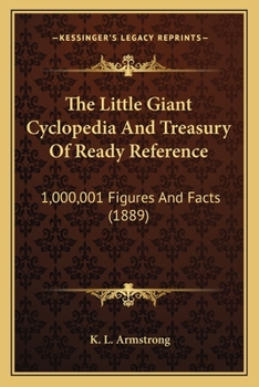 Paperback The Little Giant Cyclopedia And Treasury Of Ready Reference: 1,000,001 Figures And Facts (1889) Book