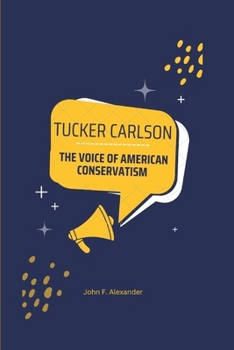 Paperback Tucker Carlson: The Voice of American Conservatism Book
