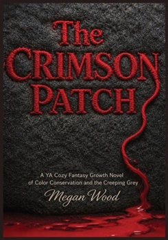 The Crimson Patch: A YA Cozy Fantasy Growth Novel of Color Conservation and the Creeping Grey (The Weavers of Hemlock)