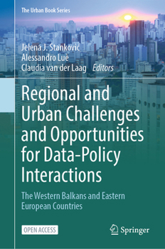 Regional and urban challenges and opportunities for data-policy interactions: The Western Balkans and Eastern European Countries (The Urban Book Series)