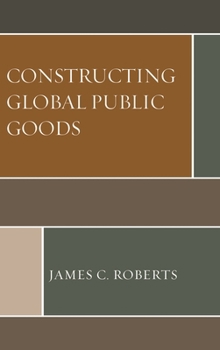 Hardcover Constructing Global Public Goods Book