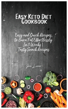 Hardcover Easy Keto Diet Cookbook: Easy and Quick Recipes to Burn Fat Effortlessly In 3 Weeks Tasty Snack Recipes Book