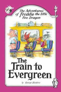 Paperback The Adventures of Freddie the little Fire Dragon: The Train to Evergreen Book