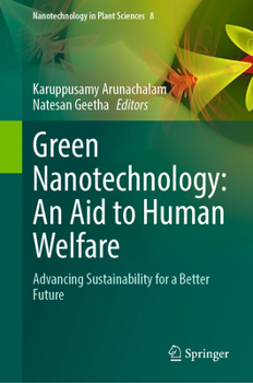 Green Nanotechnology: An Aid to Human Welfare: Advancing Sustainability for a Better Future (Nanotechnology in Plant Sciences, 8)