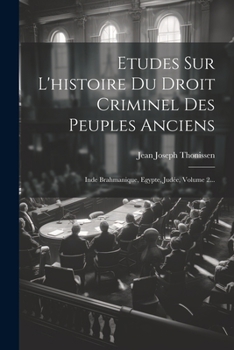 Paperback Etudes Sur L'histoire Du Droit Criminel Des Peuples Anciens: Inde Brahmanique, Egypte, Judée, Volume 2... [French] Book