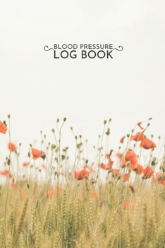 Paperback Blood Pressure Log Book: Beige Green Poppy Flower Record & Monitor Blood Pressure at Home. 6x9 Inches 100 Pages Log Book Daily Readings, Commen Book