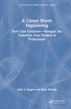 Hardcover A Career Worth Engineering: Don't Just Graduate-Navigate the Transition from Student to Professional Book