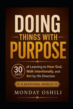 Paperback DOING THINGS WITH PURPOSE: 30 Days of Learning to Hear God, Walk Intentionally, and Act by His Direction Book