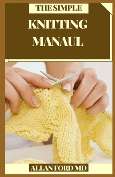Paperback The Simple Knitting Manual: Expert Fundamental Abilities and Strategies Effectively through Bit by bit Guidance Book