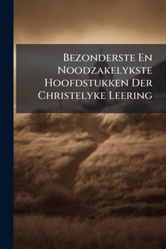 Paperback Bezonderste En Noodzakelykste Hoofdstukken Der Christelyke Leering Book