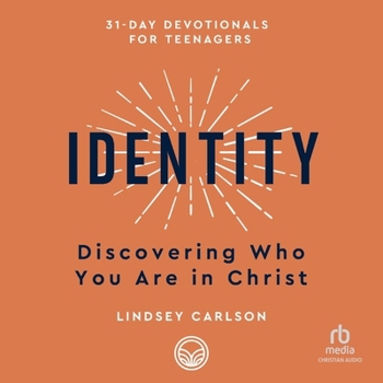 Identity: Discovering Who You Are in Christ (31-Day Devotionals for Teenagers)