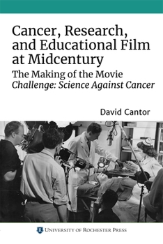 Cancer, Research, and Educational Film at Midcentury: The Making of the Movie Challenge: Science Against Cancer