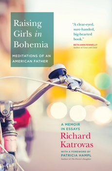 Paperback Raising Girls in Bohemia: Meditations of an American Father: A Memoir in Essays Book