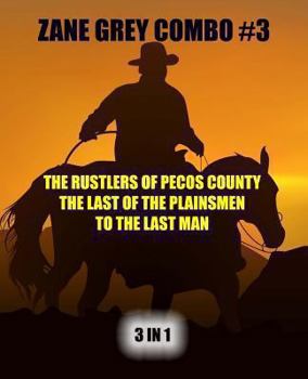 Paperback Zane Grey Combo #3: The Rustlers of Pecos County/The Last of the Plainsmen/To the Last Man Book