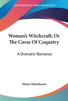 Paperback Woman's Witchcraft; Or The Curse Of Coquetry: A Dramatic Romance Book