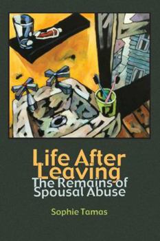 Life After Leaving: The Remains of Spousal Abuse - Book  of the Writing Lives: Ethnographic Narratives
