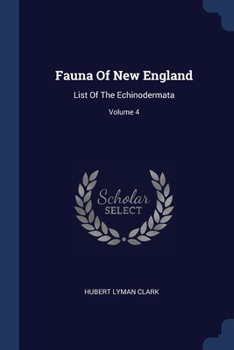 Paperback Fauna Of New England: List Of The Echinodermata; Volume 4 Book