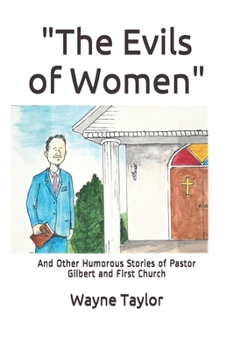 Paperback The Evils of Women: And Other Humorous Stories of Pastor Gilbert and First Church Book