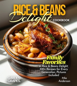 Rice & Beans Delight Cookbook: Taste the World: Experience Rice & Beans Delight from Every Corner, 100+ Recipes with Pictures Included