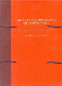 Solo Tabla Drumming of North India: Its Repertoire, Styles and Performance Practices Vol. I Text and Commentary, Vol. II Transcriptions