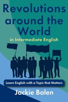 Revolutions around the World in Intermediate English: Learn English with a Topic that Matters (Intermediate English with Jackie)
