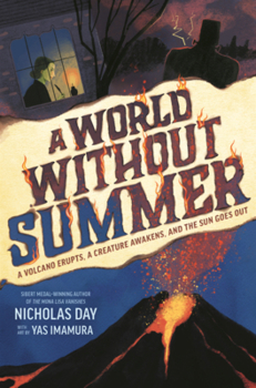 Library Binding World Without Summer: A Volcano Erupts, a Creature Awakens, and the Sun Goes Out Book