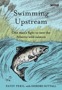 Hardcover Swimming Upstream: One Man's Fight to Save the Atlantic Wild Salmon Book