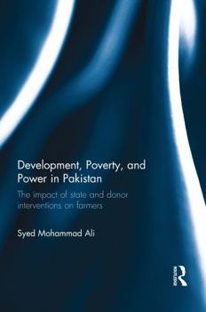 Paperback Development, Poverty and Power in Pakistan: The Impact of State and Donor Interventions on Farmers Book