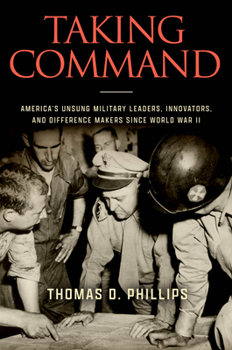 Hardcover Taking Command: America's Unsung Military Leaders, Innovators, and Difference Makers Since World War II Book