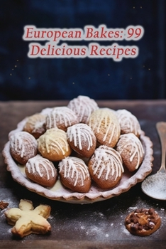 Paperback European Bakes: 99 Delicious Recipes Book
