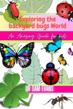 Paperback Exploring the backyard bug world: An amazing guide for kids Book