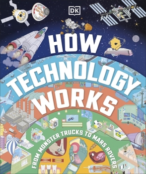 Hardcover How Technology Works: From Monster Trucks to Mars Rovers Book