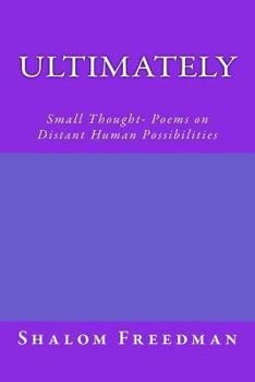 Paperback Ultimately: Small Thought- Poems on Distant Human Possibilities Book