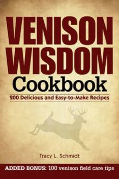 Plastic Comb Venison Wisdom Cookbook: 200 Delicious and Easy-to-Make Recipes Book
