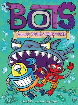 20,000 Robots Under the Sea - Book #3 of the Bots