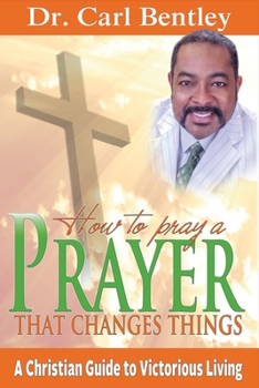 Paperback Prayer That Changes Things: A Christian Guide to Victorious Living Volume 1 Book