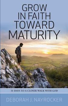 Paperback Grow in Faith toward Maturity: 31 Days to a Closer Walk with God Book