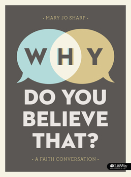 Paperback Why Do You Believe That? - Bible Study Book: A Faith Conversation Book