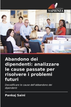 Paperback Abandono dei dipendenti: analizzare le cause passate per risolvere i problemi futuri [Italian] Book